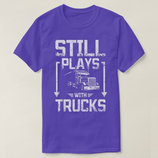 Still plays with trucks  T-Shirt (Design vorne)