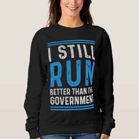Still Run Better Than The Government Leg Amputee Sweatshirt (Vorderseite)