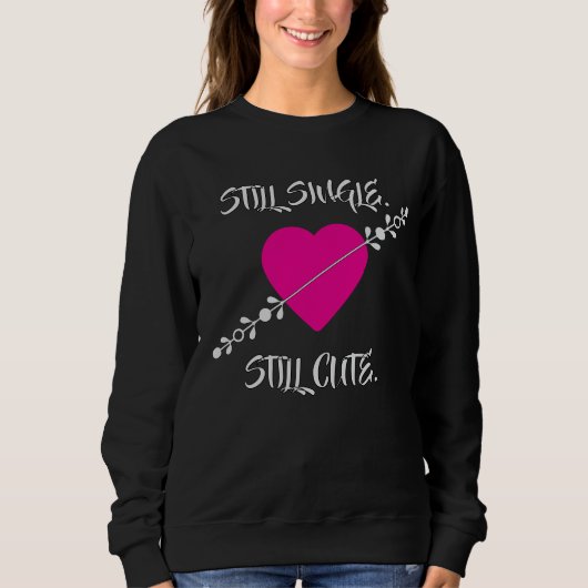 Still Single. Still Cute T-Shirt Sweatshirt (Vorderseite)