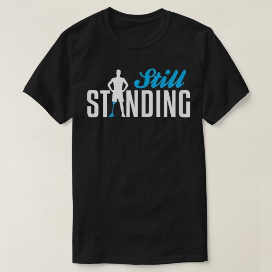 Still Standing  Funny Leg Amputee  T-Shirt (Design vorne)