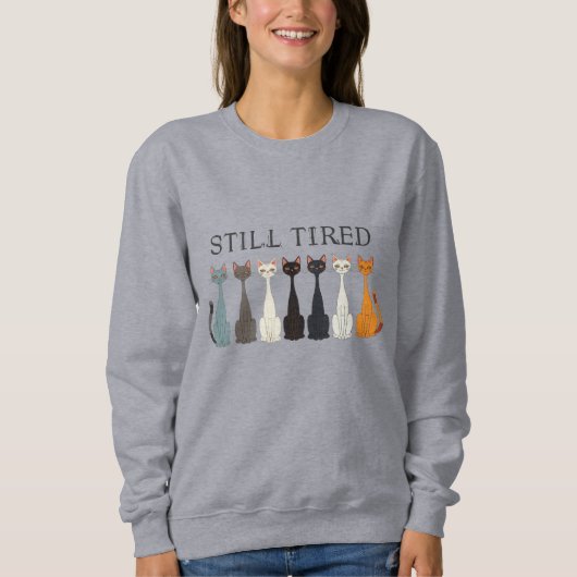Still Tired Cats - Cat Mom Lover - Funny Graphic Sweatshirt (Vorderseite)