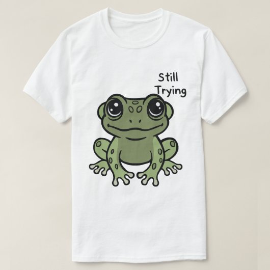 Still Trying Cute Frog T-Shirt (Design vorne)