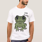 Still Trying Cute Frog T-Shirt (Vorderseite)
