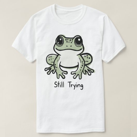 Still Trying T-Shirt (Design vorne)