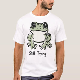 Still Trying T-Shirt