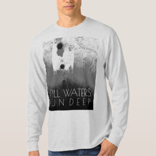 "Still Waters Run Deep" Grau Schwarz Inspiration T T-Shirt
