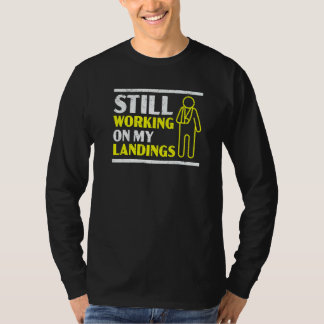Still Working On My Landings Broken Arm Hand Injur T-Shirt
