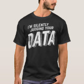 Stille Beurteilung Ihrer Datenanalyse T-Shirt (Vorderseite)