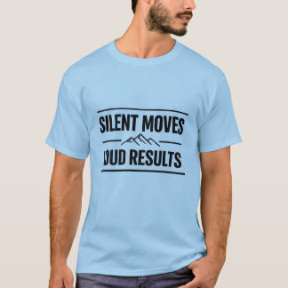 STILLE BEWEGUNGEN LAUTE ERGEBNISSE Motivierendes H T-Shirt