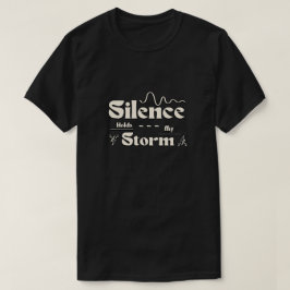 Stille Hält Meinen Sturm T-Shirt