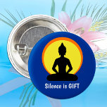 Stille ist GIFT - Meditation & Buddha (Vipassana) Button<br><div class="desc">BUTTONS: "SILENCE is GIFT" Meditation & Buddha Taste - Text kann angepasst werden. Yoga,  Achtsamkeit,  Vipassana Retreat oder einfach Keine Störung für Ihr Büro "Denken" Zeit.</div>