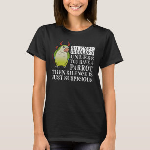 Stille ist Goldener Papagei I Grüner Mönch Parakee T-Shirt
