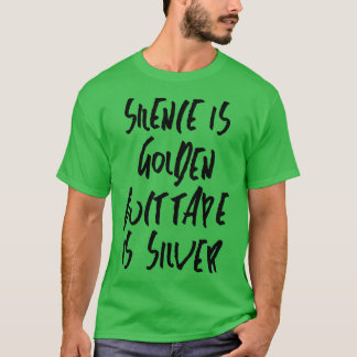 Stille ist goldenes Klebeband ist Silber T-Shirt