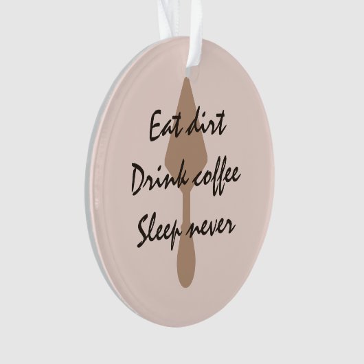 Stilvoll essen Dirt Drink Kaffee Schlaf Niemals Mü Ornament (Vorderseite)