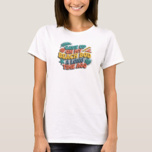 Stilvolle GAVE UP BEACH BOD LONG AGO Eigenkreation T-Shirt