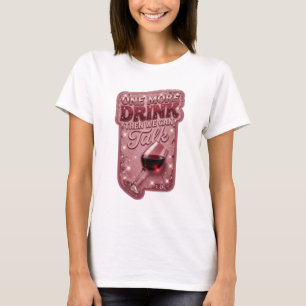 Stilvolles Rosa EIN GETRÄNK NOCH, DANN KÖNNEN WIR T-Shirt