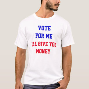 Stimm Für Mich, Ich Gebe Dir Geld Lustige Politik T-Shirt