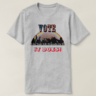 Stimmabgabe, wie Ihr Leben davon abhängt....ES TUT T-Shirt