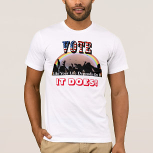 Stimmabgabe, wie Ihr Leben davon abhängt....ES TUT T-Shirt