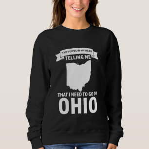 Stimme, die mir sagt, dass ich nach Ohio Ohio gehe Sweatshirt