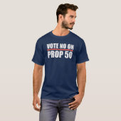 Stimme Nein zu Proposition 50 T-Shirt (Vorne ganz)