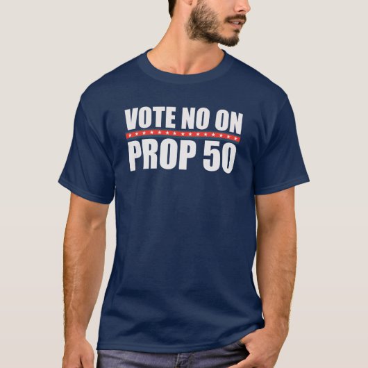 Stimme Nein zu Proposition 50 T-Shirt (Vorderseite)