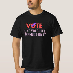 Stimme, weil Ihr Leben davon abhängt T-Shirt