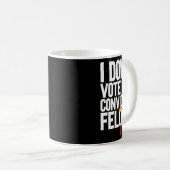 Stimmen Sie nicht für verurteilte Felonen-Anti-Tru Kaffeetasse (VorderseiteRechts)