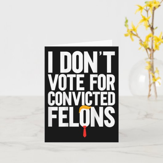 Stimmen Sie nicht für verurteilte Felons Anti-Trum Karte (Gelbe Blume)