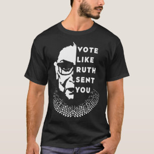 Stimmen Sie wie Ruth Sie geschickt T-Shirt