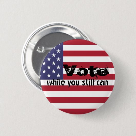 Stimmen, solange Sie noch können - das Zitat der p Button (Vorne & Hinten)