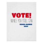 STIMMEN! Während Sie noch Biden-Harris 2024 Poster (Vorderseite)