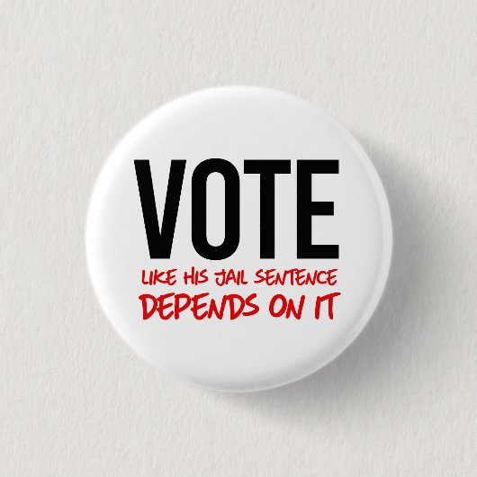 Stimmen wie seine Gefängnisstrafe davon abhängt Button (Vorderseite)