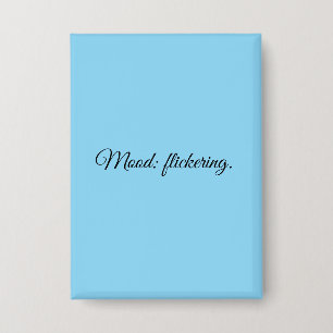 Stimmung: flackernd. button