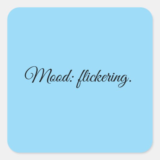 Stimmung: flackernd. quadratischer aufkleber (Vorderseite)