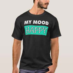 Stimmung glücklich Positive Gefühle Emotionales Gl T-Shirt