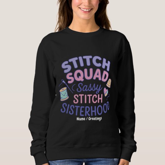 Stitch Squad Sassy Stitch Sisterhood Funny Quilt Sweatshirt (Vorderseite)