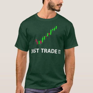 Stock FX Trading Tees JUST TRADE IT Funny