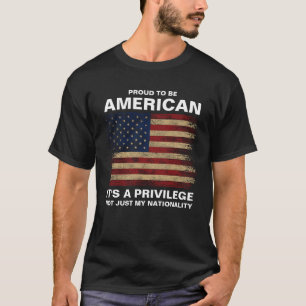 Stolz, Amerikaner zu sein, das ist ein Privileg T-Shirt