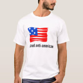 Stolz, Antiamerikaner zu sein T-Shirt (Vorderseite)