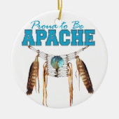Stolz, Apache zu sein Keramikornament (Vorne)