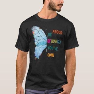 stolz darauf sein, wie weit Sie kommen T-Shirt