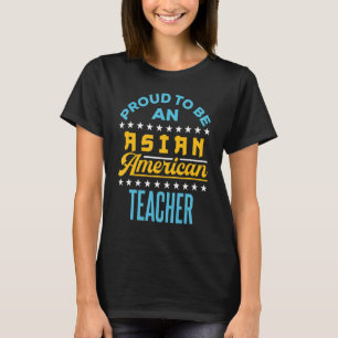 Stolz ist ein asiatischer amerikanischer Lehrer Aa T-Shirt