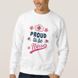Stolz, Krankenschwester zu sein Sweatshirt