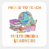 Stolz, mehrsprachige Lernende zu unterrichten Quadratischer Aufkleber (Vorderseite)