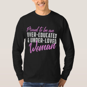 Stolz, unter geliebten Frauen übergebildet zu sein T-Shirt