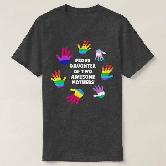 Stolze Tochter zweier phantastischer Mütter LGBT G T-Shirt (Design vorne)