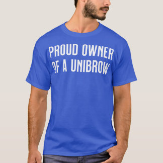 stolzer Besitzer einer Unibrow T-Shirt