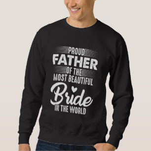 Stolzer Vater der Braut schönste Braut in Sweatshirt