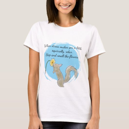 Stop and smell the flowers with a squirrel T-Shirt (Vorderseite)